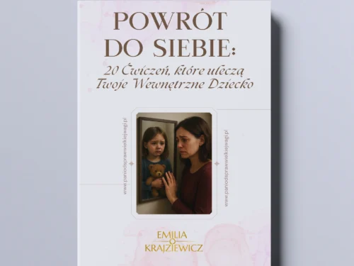 Powrót do siebie E-book Powrót do siebie - 20 ćwiczeń, które uleczą Twoje wewnętrzne dziecko.